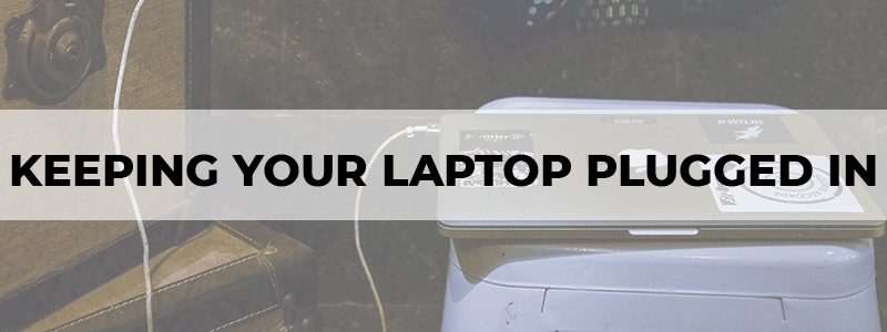 keeping your laptop plugged in
