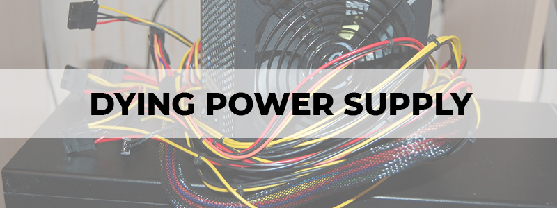 signs of a dying power supply
